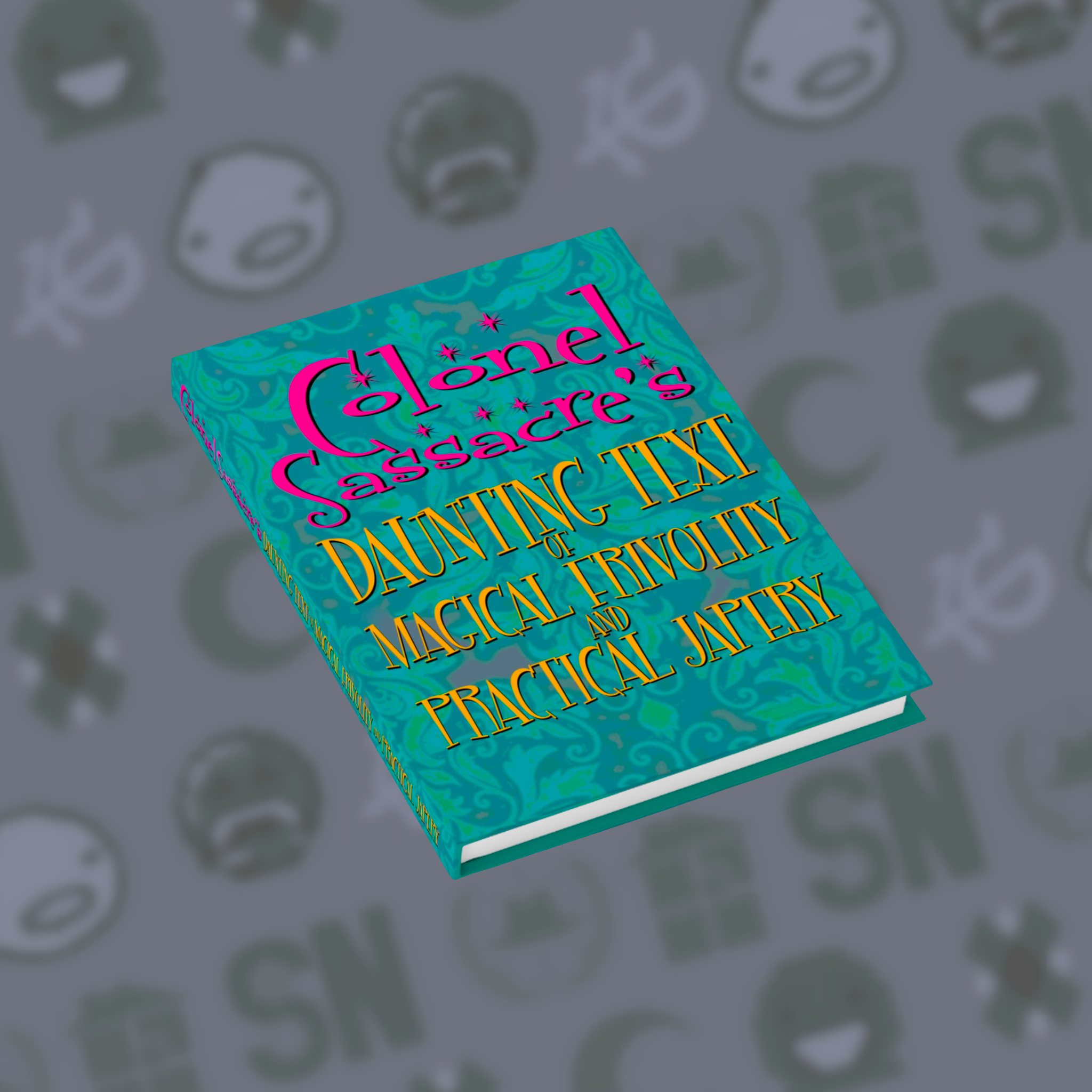 Colonel Sassacre's Daunting Text of Magical Frivolity and Practical Japery | Sketchbook