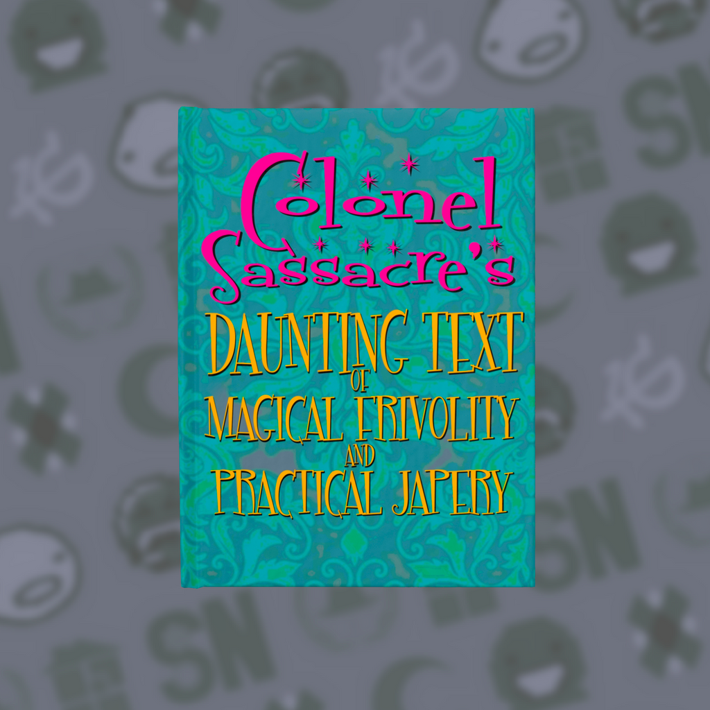 Colonel Sassacre's Daunting Text of Magical Frivolity and Practical Japery | Sketchbook