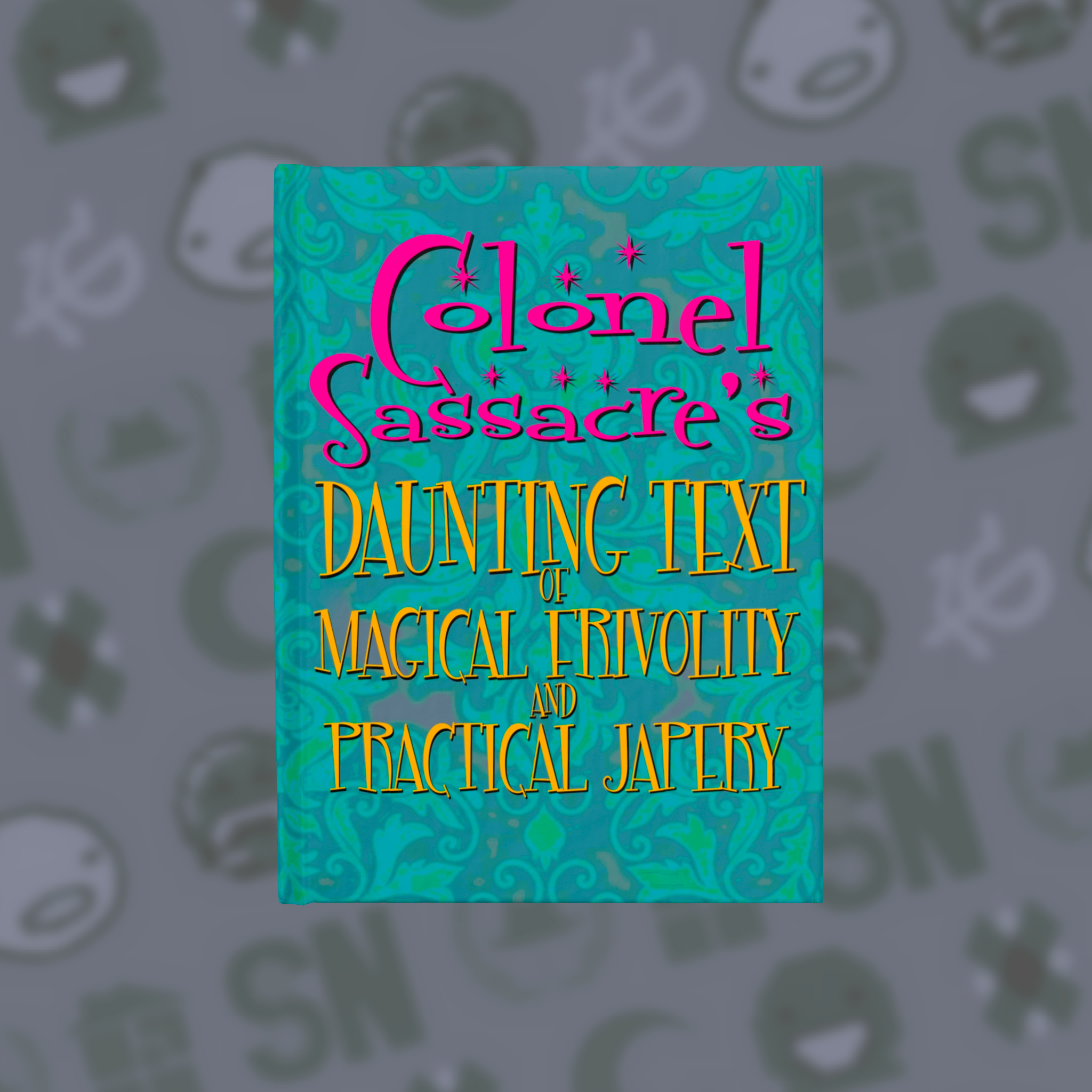 Colonel Sassacre's Daunting Text of Magical Frivolity and Practical Japery | Sketchbook